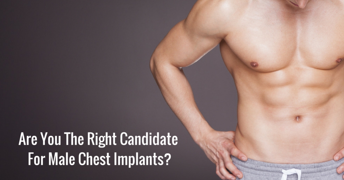 Are You The Right Candidate For Male Chest Implants?